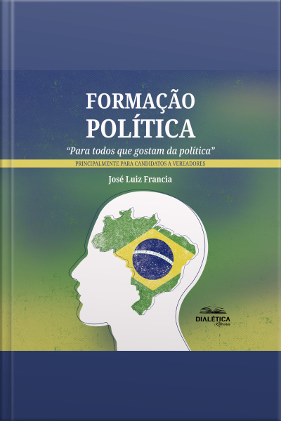 Formação Política: para Todos Que Gostam Da Política – Principalmente Para Candidatos A Vereadores