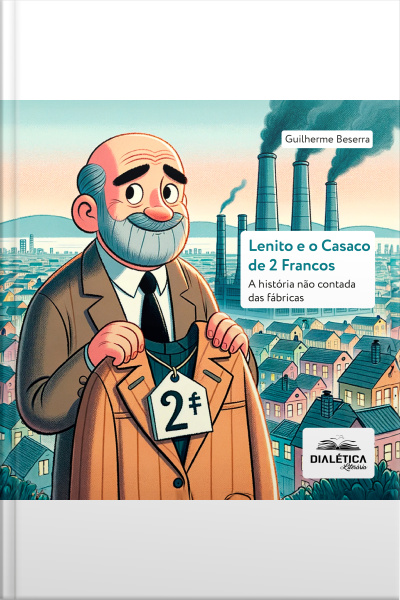 Lenito E O Casaco De 2 Francos: A História Não Contada Das Fábricas