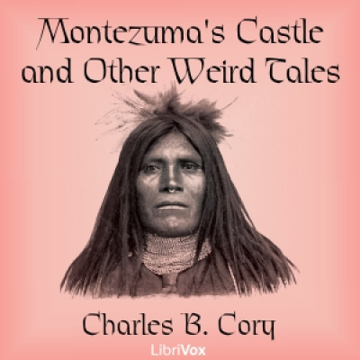 Montezumas Castle and Other Weird Tales by CORY, Charles B.