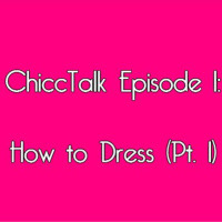 ChiccTalk Episode 1: How to Dress