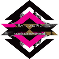 ChiccTalk Episode 2: How to Dress Pt 2