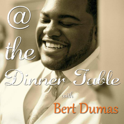 At The Dinner Table With Bert Dumas