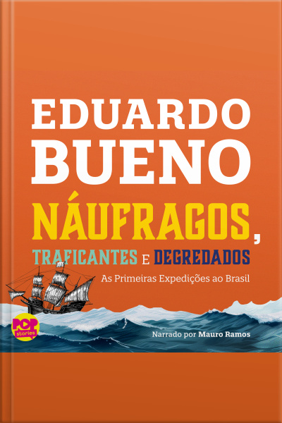 Náufragos, Traficantes E Degredados: As Primeiras Expedições Ao Brasil