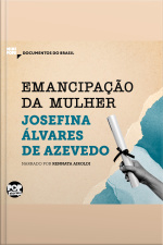 Emancipação Da Mulher: Trechos Selecionados De A Mulher Moderna: Documentos Do Brasil
