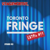 #413 – Toronto Fringe Extra #1