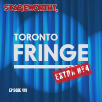 #419 – Toronto Fringe Extra 4