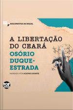 A Libertação Do Ceará: Trechos Selecionados De a Abolição: Documentos Do Brasil