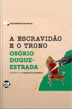 A Escravidão E O Trono: Trechos Selecionados De A Abolição: Documentos Do Brasil