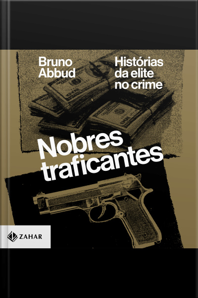 Nobres Traficantes: Histórias Da Elite No Crime