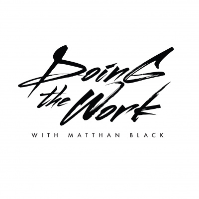 Doing The Work With Matthan Black