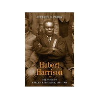 Dr. Jeffrey B. Perrys Bio of Hubert Harrison: The Struggle for Equality