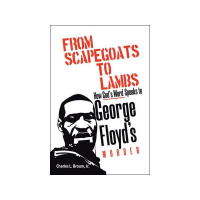 From Scapegoats to Lambs. . . by Charles L. Brown Jr.