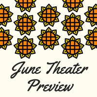 It’s getting hot, go inside, our June Theater Preview
