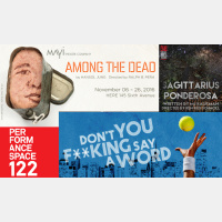 Sagittarius Ponderosa, Don’t You F**king Say A Word, Among The Dead, PS122 Long Table on Cultural Equity