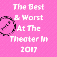 The Best  Worst of 2017, Part 2