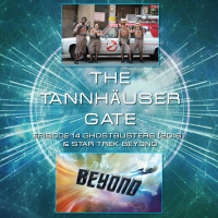TANNHAUSER GATE - EPISODE 14: GHOSTBUSTERS 2016  STAR TREK BEYOND