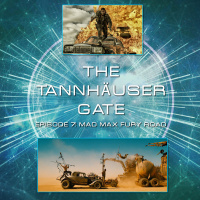 TANNHAUSER GATE - EPISODE 7: MAD MAX - FURY ROAD