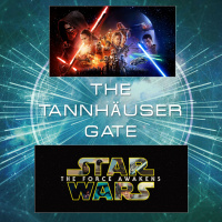 TANNHAUSER GATE - EPISODE 12: Star Wars - The Force Awakens