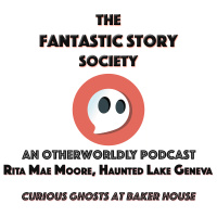 FSS 44: Rita Mae Moore, Haunted Lake Geneva  the curious ghosts at Baker House