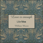 Love is enough by MORRIS, William