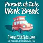 Pursuit Of Epic Work Breaks