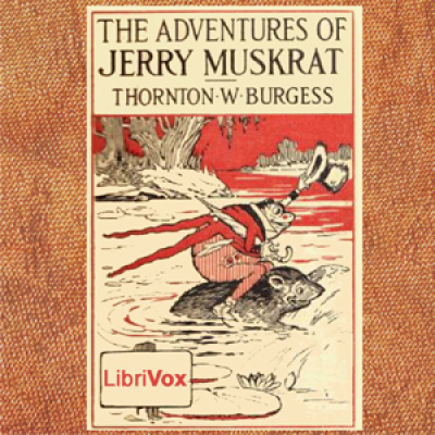 Adventures of Jerry Muskrat (dramatic reading), The by BURGESS, Thornton W.