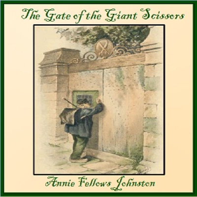 Gate of the Giant Scissors, The by JOHNSTON, Annie Fellows