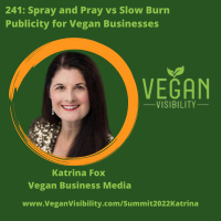 241: Spray and Pray vs Slow Burn Publicity for Vegan Businesses (Vegan Visibility Summit)