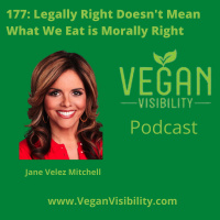 177: Legally Right Doesnt Mean What We Eat is Morally Right with Jane Velez-Mitchell