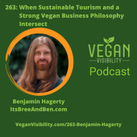 263: When Sustainable Tourism and a Strong Vegan Business Philosophy Intersect with Benjamin Hagerty