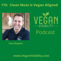 175: Clean Meat is Vegan Aligned with Paul Shapiro