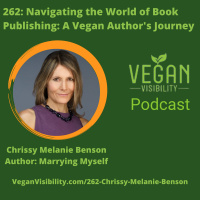 262: Navigating the World of Book Publishing: A Vegan Authors Journey with Chrissy Melanie Benson