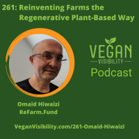 261: Reinventing Farms the Regenerative Plant-Based Way with Omaid Hiwaizi