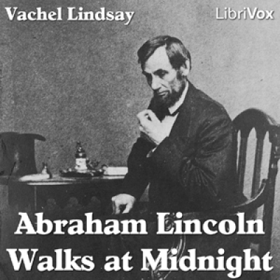 Abraham Lincoln Walks at Midnight by LINDSAY, Vachel