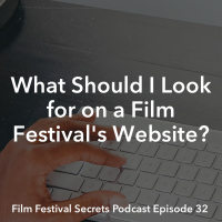 #32 - What Should I Look For on a Film Festival’s Web Site?