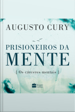 Prisioneiros Da Mente: Os Cárceres Mentais