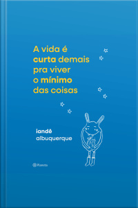 A Vida É Curta Demais Pra Viver O Mínimo Das Coisas