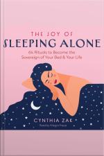 The Joy Of Sleeping Alone: 64 Rituals To Become The Sovereign Of Your Bed And Your Life