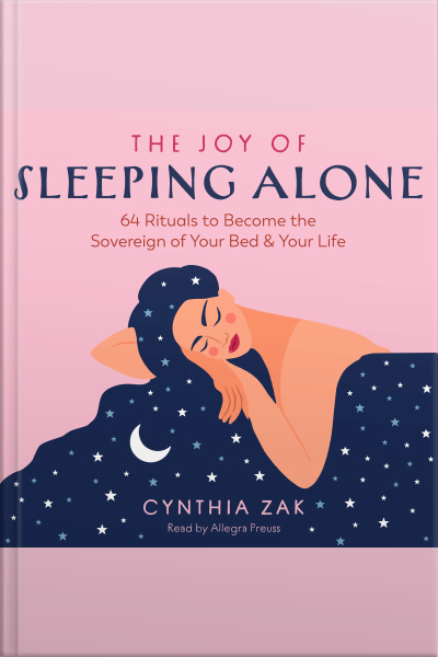 The Joy Of Sleeping Alone: 64 Rituals To Become The Sovereign Of Your Bed And Your Life