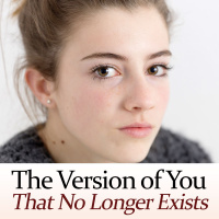 The Version of You That No Longer Exists