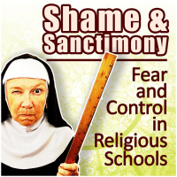 Shame  Sanctimony: Fear and Control in Religious Schools