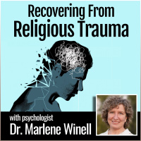 Recovering From Religious Trauma: with Psychologist Dr. Marlene Winell