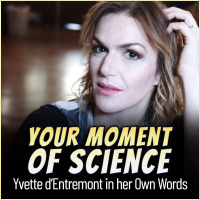 Your Moment of Science: Yvette dEntremont in her Own Words
