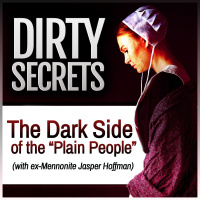 Dirty Secrets: The Dark Side of the Plain People (with ex-Mennonite Jasper Hoffman)