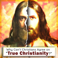 Why Cant Christians Agree on True Christianity?