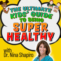 The Ultimate Kids Guide to Being Super Healthy (with Dr. Nina Shapiro)