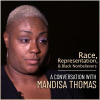 Race, Representation,  Black Nonbelievers (a Conversation with Mandisa Thomas)