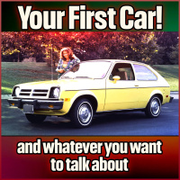 Your First Car! (and whatever you want to talk about)