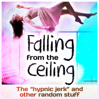 Falling from the Ceiling: The hypnic jerk and other random stuff