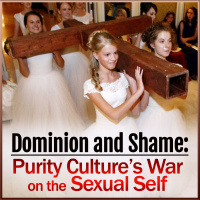 Dominion and Shame: Purity Cultures War on the Sexual Self